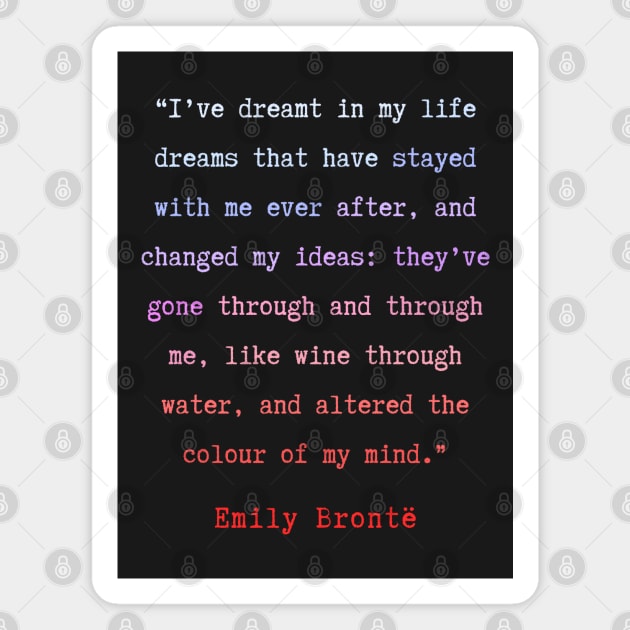 Emily Brontë quote: I have dreamt in my life, dreams that have stayed with me ever after, Magnet by artbleed